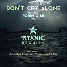 Robin Gibb: Don't Cry Alone (from The Titanic Requiem)