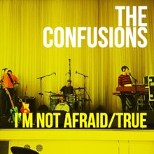 The Confusions: I'm Not Afraid / True