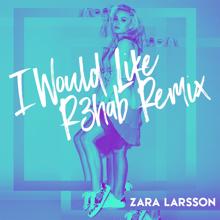 Zara Larsson: I Would Like (R3hab Remix)