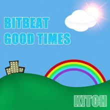 K!tch: Bit Beat // Good Times