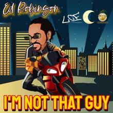 Ed Robinson: I'm not That Guy