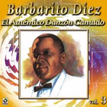 Barbarito Diez: Colección De Oro: El Auténtico Danzón Cantado, Vol. 3