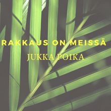 Jukka Poika: Rakkaus on meissä