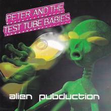 Peter & The Test Tube Babies: Alien Pubduction