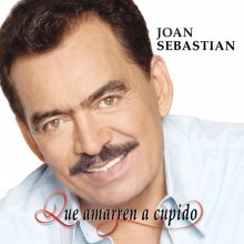 Joan Sebastian: Que Amarren a Cupido