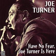 Joe Turner: Have No Fear, Joe Turner Is Here