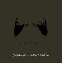 José González: Cycling Trivialities (Radio Edit)