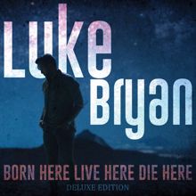 Luke Bryan: Born Here Live Here Die Here (Deluxe Edition) (Born Here Live Here Die HereDeluxe Edition)