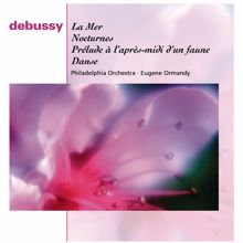 Eugene Ormandy: Debussy: La Mer, Afternoon of a Faun, Danse and Nocturnes