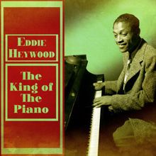 Eddie Heywood: The King of the Piano (Remastered)