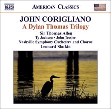 Leonard Slatkin: Corigliano, J.: Dylan Thomas Trilogy (A)