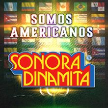 La Sonora Dinamita: Somos Americanos
