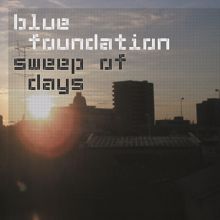 Blue Foundation: Sweep Of Days (Remastered)