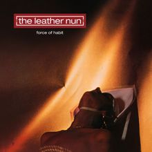 The Leather Nun: Force Of Habit (30th Anniversary Edition)