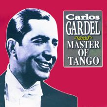 Carlos Gardel: Carlos Gardel - Master Of Tango