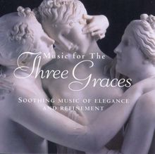 Various Artists: Music for the Three Graces: Soothing Music of Elegance and Refinement