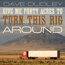 Dave Dudley: Give Me Forty Acres to Turn This Rig Around