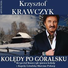 Krzysztof Krawczyk: Kolędy po góralsku - Krzysztof Krawczyk śpiewa kolędy z Kapelą Góralską Marcina Pokusy (Krzysztof Krawczyk Antologia)