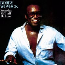 Bobby Womack: Someday We'll All Be Free (Remastered)