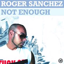 Roger Sanchez: Not Enough (S-Man Radio Edit)