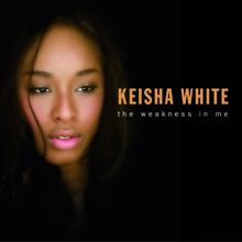 Keisha White: The Weakness In Me