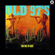 Old 97's: Too Far To Care (Expanded)