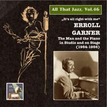 Erroll Garner: All That Jazz, Vol. 46 "It's All Right with Me": Errol Garner – The Man and the Piano in Studio and on Stage (2015 Digital Remaster)