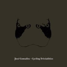 José González: Cycling Trivialities (Radio Edit)