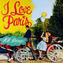 101 Strings Orchestra: I Love Paris (Remaster from the Original Somerset Tapes)