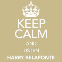 Harry Belafonte: Keep Calm and Listen Harry Belafonte