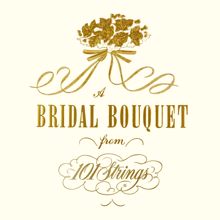 101 Strings Orchestra: A Bridal Bouquet from 101 Strings (Remaster from the Original Somerset Tapes)