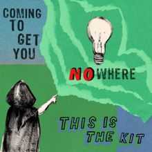 This Is The Kit: Coming to Get You Nowhere