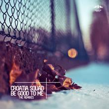 Croatia Squad: Be Good to Me - The Remixes