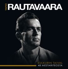 Tapio Rautavaara: Kulkurin taival - 48 mestariteosta 1947 - 1979