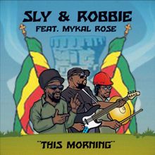 Sly & Robbie: This Morning (feat. Mykal Rose)