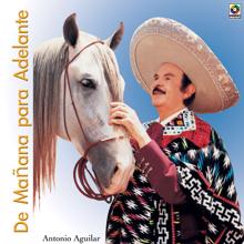 Antonio Aguilar: De Mañana Para Adelante