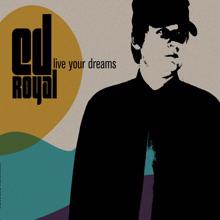 Ed Royal: Live Your Dreams