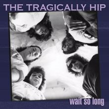 The Tragically Hip: Wait So Long