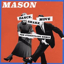 Mason: Dance, Shake, Move (PBR Streetgang Remix)