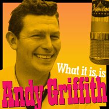 Andy Griffith: What It Is, Is Andy Griffith (Andy's Greatest Comedy Monologues & Old-Timey Songs)