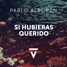 Pablo Alborán: Si hubieras querido