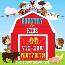 The Countdown Kids: Country for Kids - 40 Yee-Haw Party Hits!