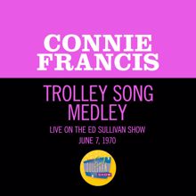 Connie Francis: Trolley Song Medley (Medley/Live On The Ed Sullivan Show, June 7, 1970) (Trolley Song MedleyMedley/Live On The Ed Sullivan Show, June 7, 1970)