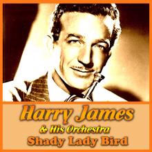 Harry James & His Orchestra: Shady Lady Bird