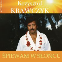 Krzysztof Krawczyk: Śpiewam w słońcu (Krzysztof Krawczyk Antologia)