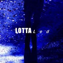 Lotta: Led