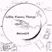 Maiwald: Little Funny Things