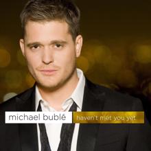 Michael Bublé: Haven't Met You Yet