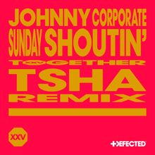 Johnny Corporate: Sunday Shoutin' (TSHA Remix)