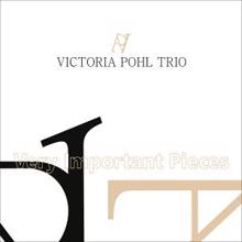 Victoria Pohl Trio: Very Important Pieces